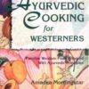 Ayurvedic Cooking for Westerners Familiar Principles Ebook