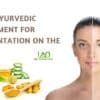 Best Ayurvedic Treatment For Pigmentation On The Face